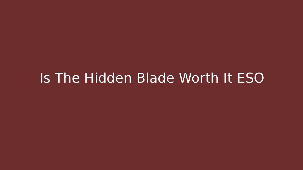 Is The Hidden Blade Worth It ESO - Create More Assets