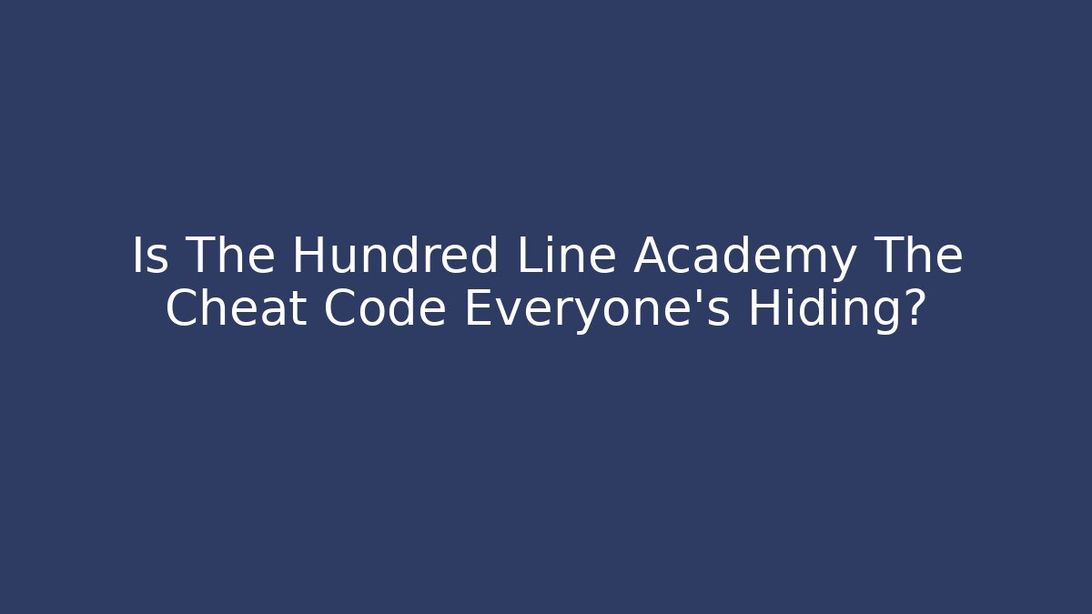 Is The Hundred Line Academy The Cheat Code Everyone's Hiding? - Create More Assets