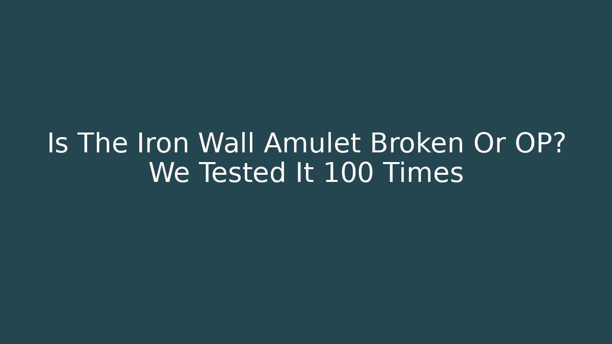 Is The Iron Wall Amulet Broken Or OP? We Tested It 100 Times