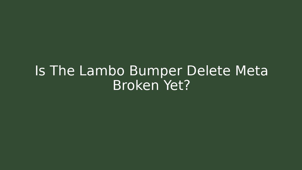 Is The Lambo Bumper Delete Meta Broken Yet?