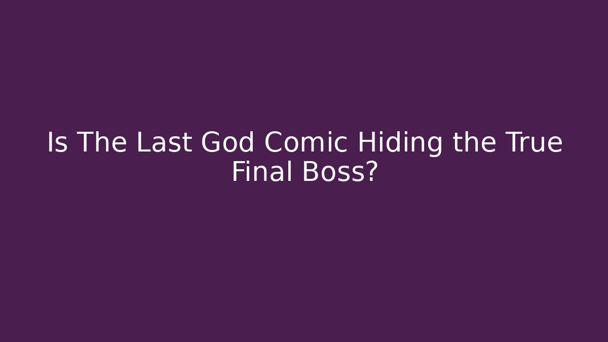 Is The Last God Comic Hiding the True Final Boss?