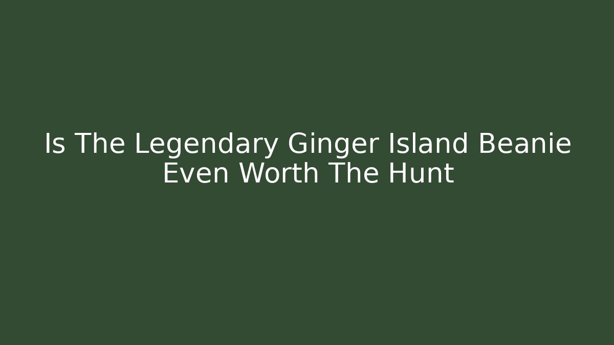 Is The Legendary Ginger Island Beanie Even Worth The Hunt