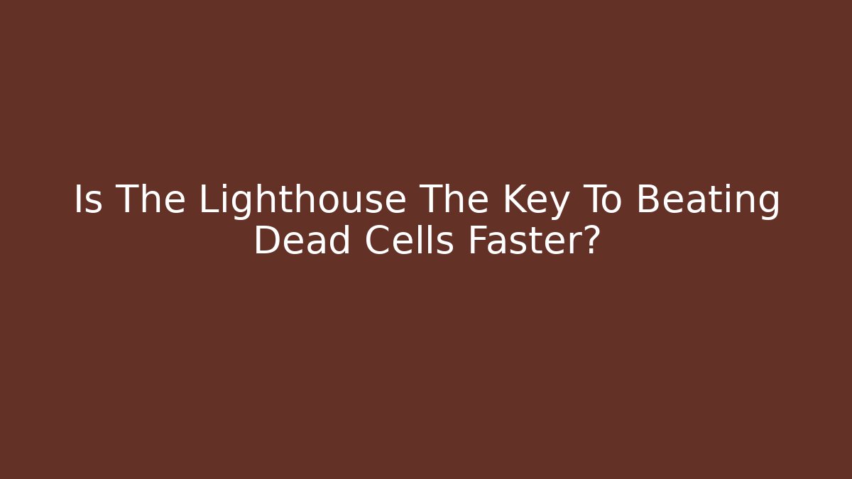 Is The Lighthouse The Key To Beating Dead Cells Faster?