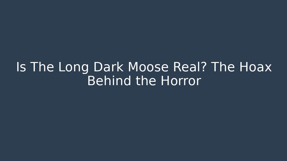Is The Long Dark Moose Real? The Hoax Behind the Horror