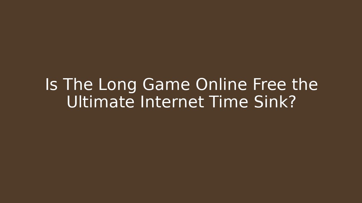 Is The Long Game Online Free the Ultimate Internet Time Sink?