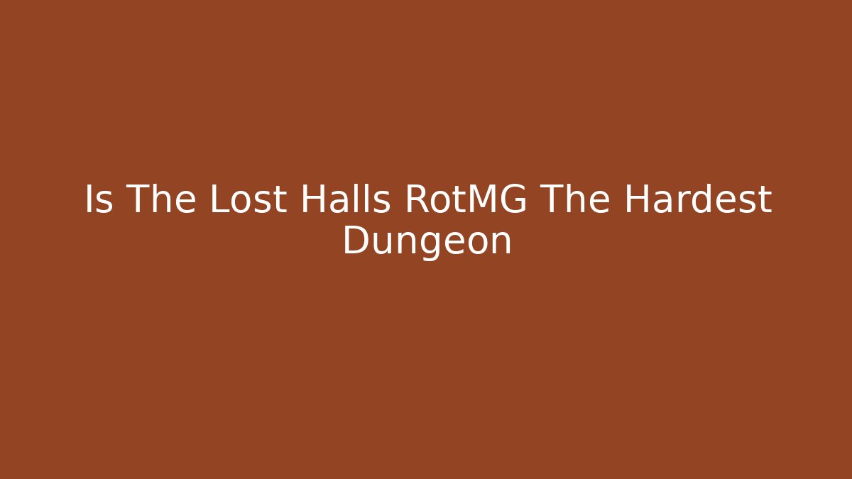 Is The Lost Halls RotMG The Hardest Dungeon - Create More Assets
