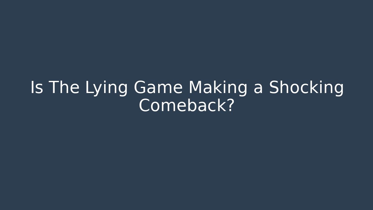 Is The Lying Game Making a Shocking Comeback?