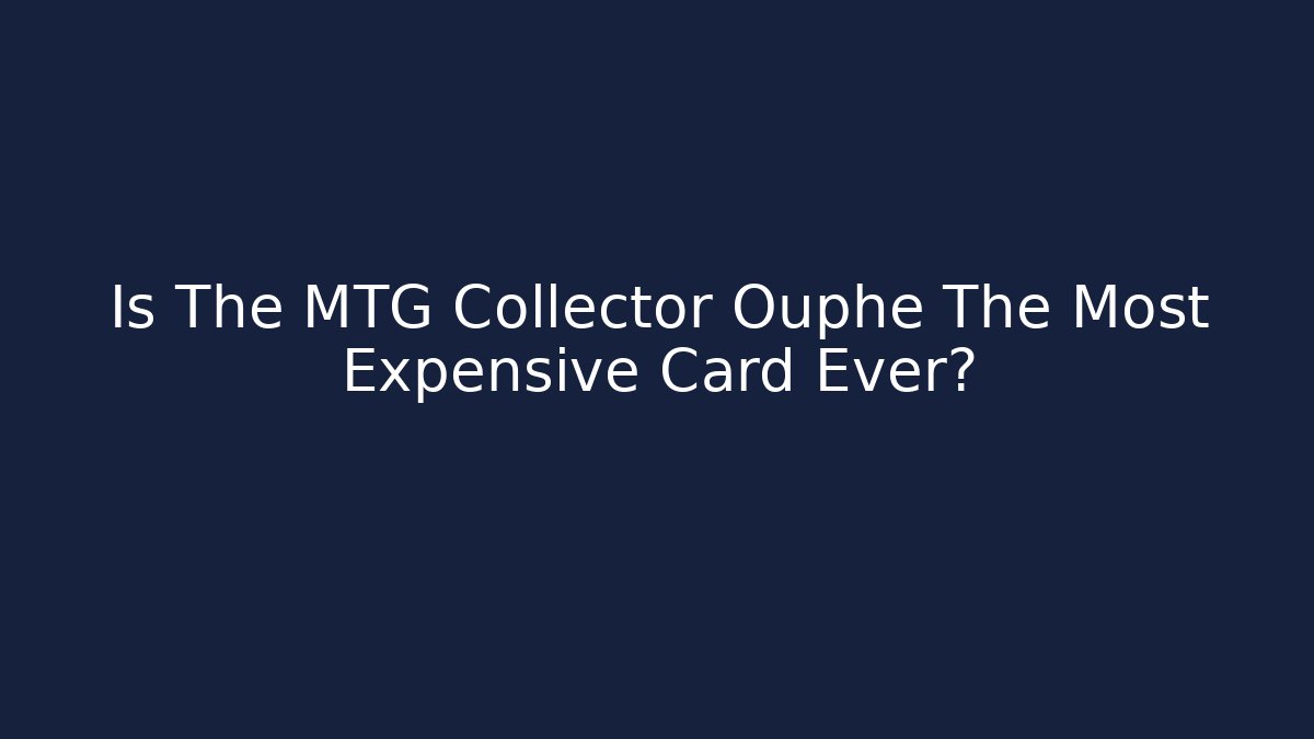 Is The MTG Collector Ouphe The Most Expensive Card Ever?
