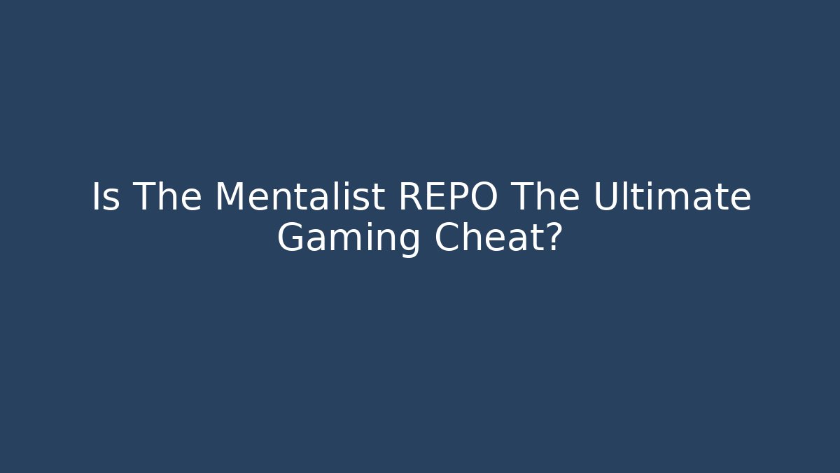 Is The Mentalist REPO The Ultimate Gaming Cheat?
