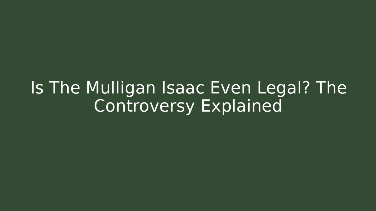 Is The Mulligan Isaac Even Legal? The Controversy Explained
