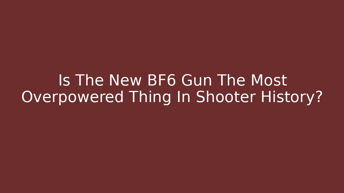 Is The New BF6 Gun The Most Overpowered Thing In Shooter History?