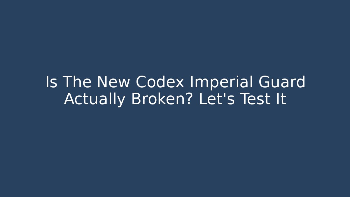 Is The New Codex Imperial Guard Actually Broken? Let's Test It