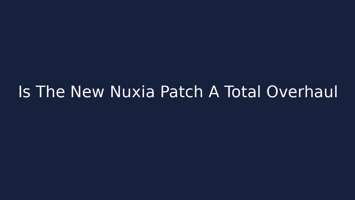 Is The New Nuxia Patch A Total Overhaul - Create More Assets