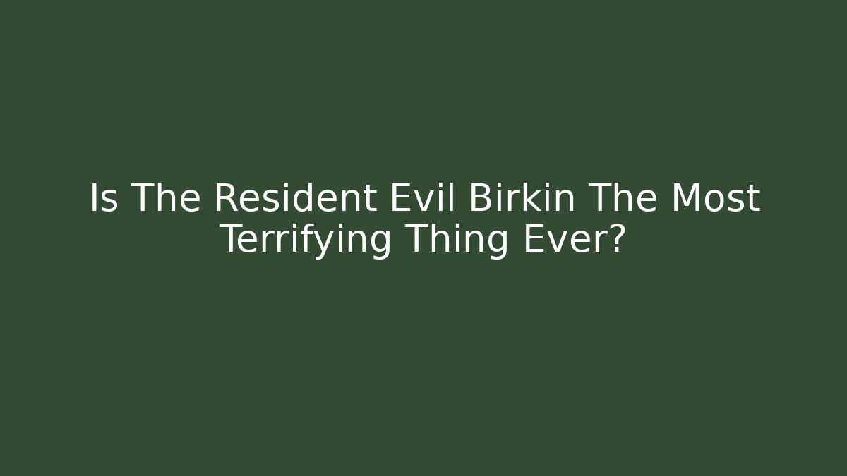 Is The Resident Evil Birkin The Most Terrifying Thing Ever? - Create More Assets