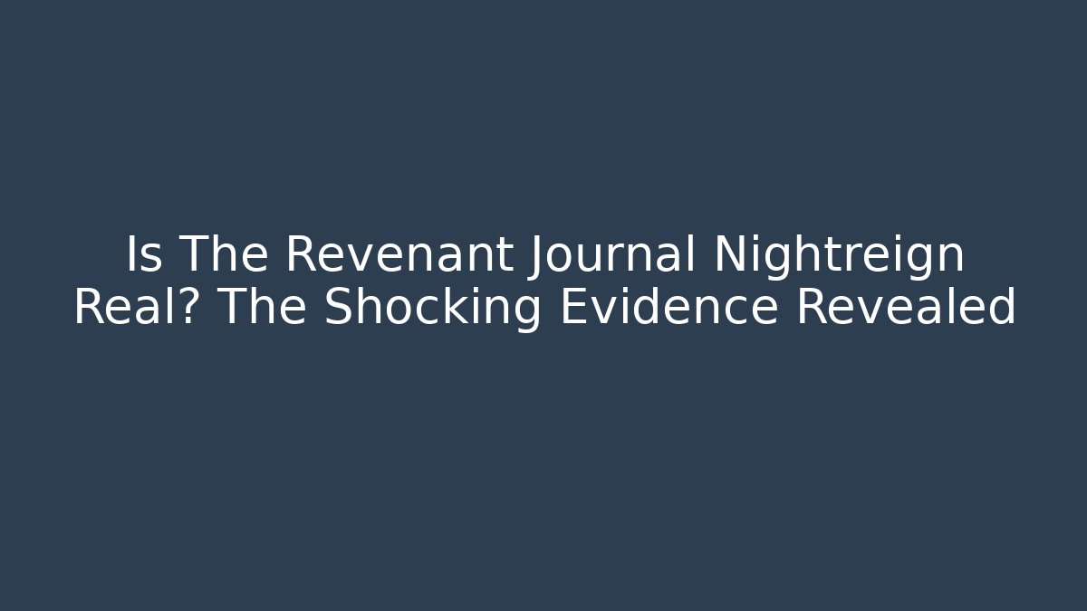 Is The Revenant Journal Nightreign Real? The Shocking Evidence Revealed