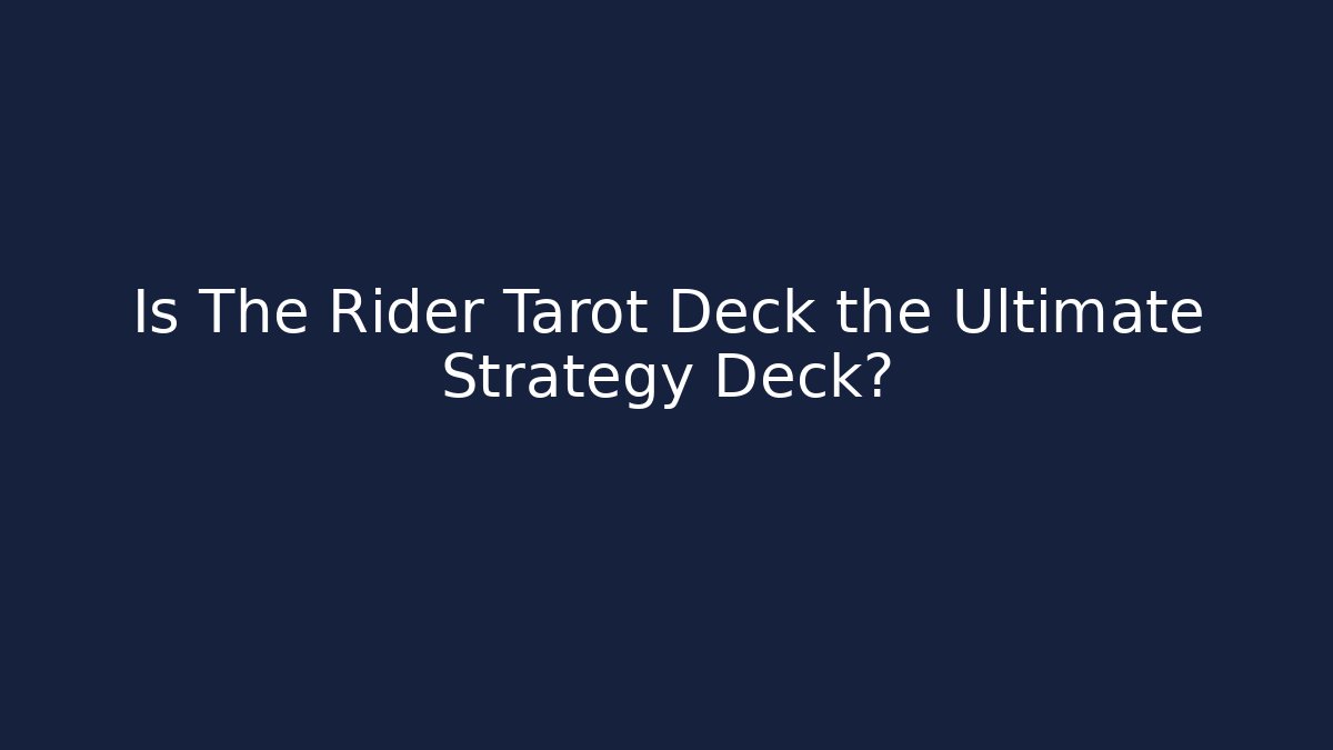 Is The Rider Tarot Deck the Ultimate Strategy Deck?