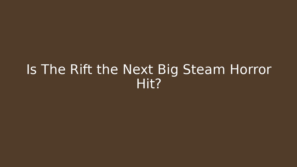 Is The Rift the Next Big Steam Horror Hit?