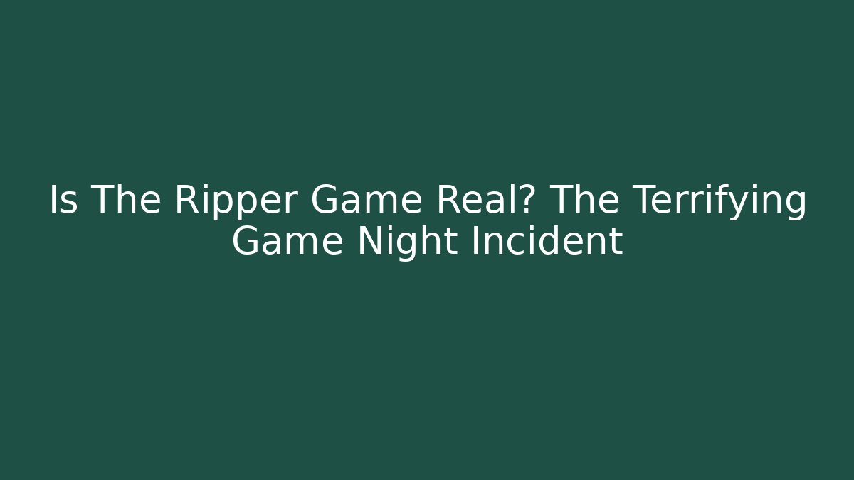 Is The Ripper Game Real? The Terrifying Game Night Incident
