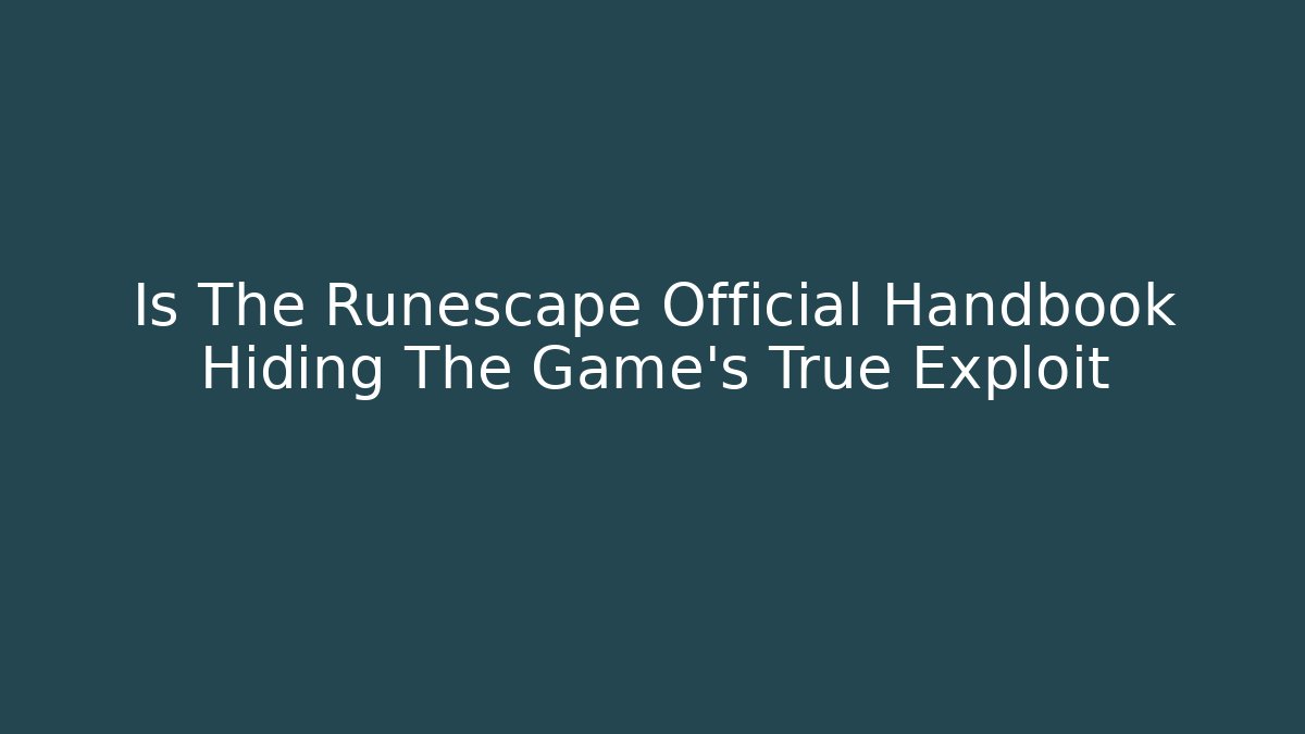 Is The Runescape Official Handbook Hiding The Game's True Exploit