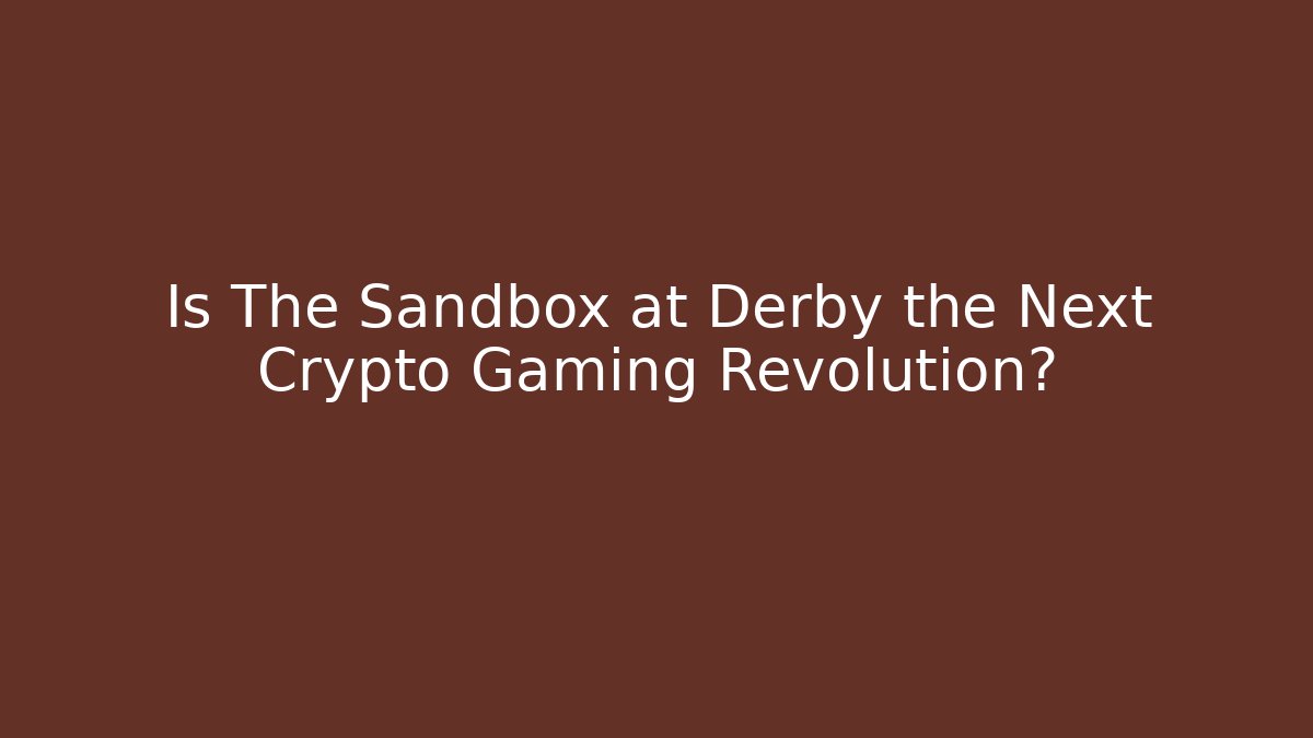 Is The Sandbox at Derby the Next Crypto Gaming Revolution?