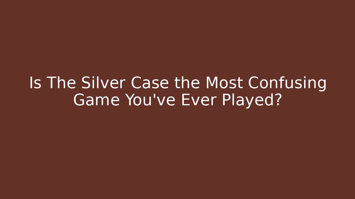 Is The Silver Case the Most Confusing Game You've Ever Played?