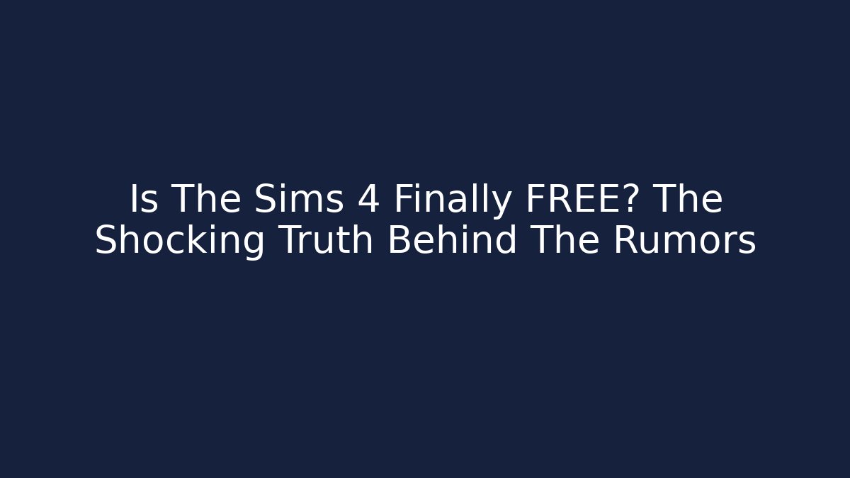 Is The Sims 4 Finally FREE? The Shocking Truth Behind The Rumors