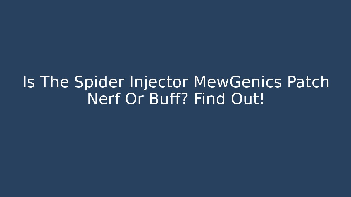 Is The Spider Injector MewGenics Patch Nerf Or Buff? Find Out!