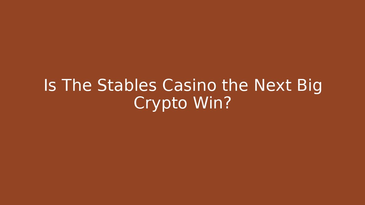 Is The Stables Casino the Next Big Crypto Win?