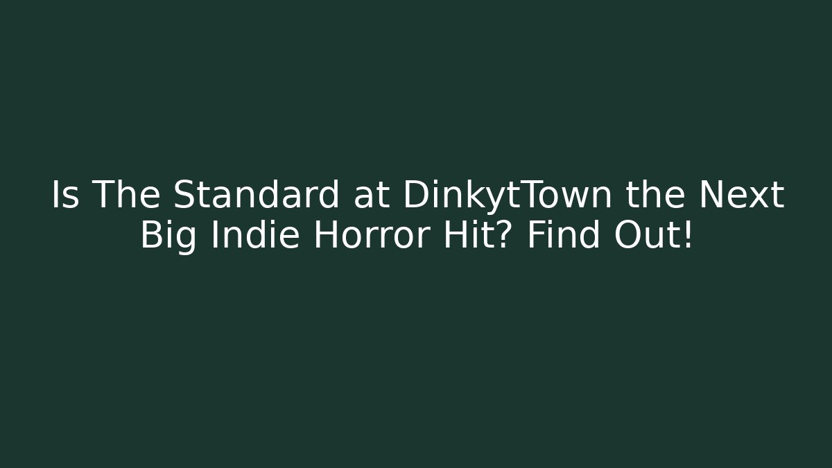 Is The Standard at DinkytTown the Next Big Indie Horror Hit? Find Out!
