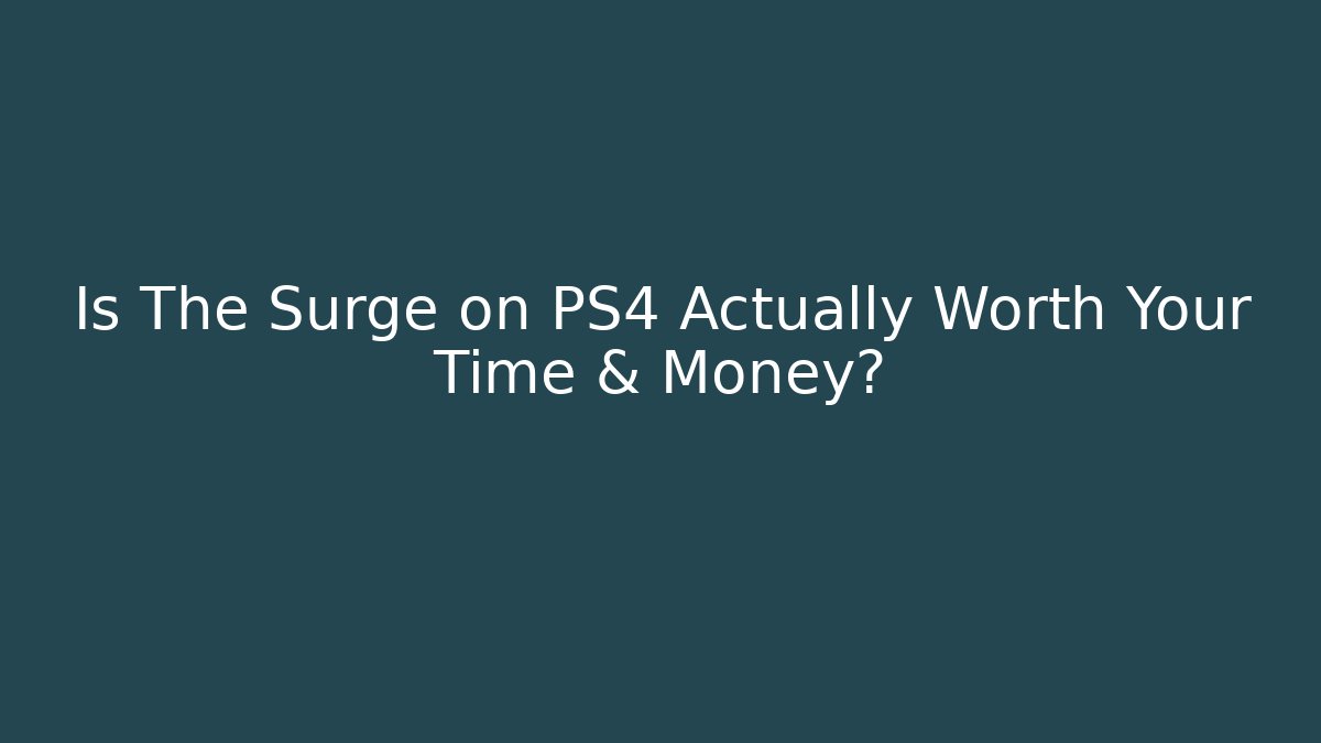 Is The Surge on PS4 Actually Worth Your Time & Money?
