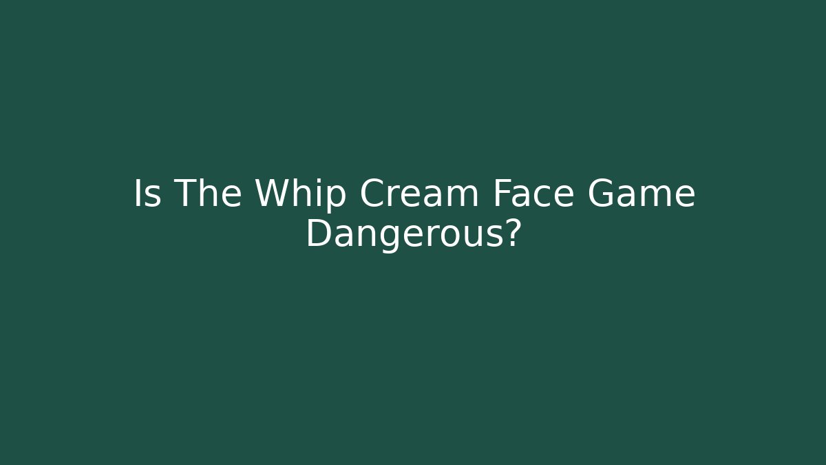 Is The Whip Cream Face Game Dangerous? - Create More Assets