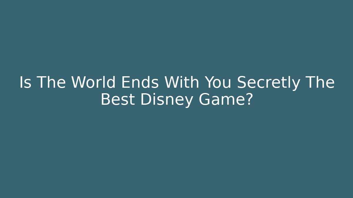 Is The World Ends With You Secretly The Best Disney Game?