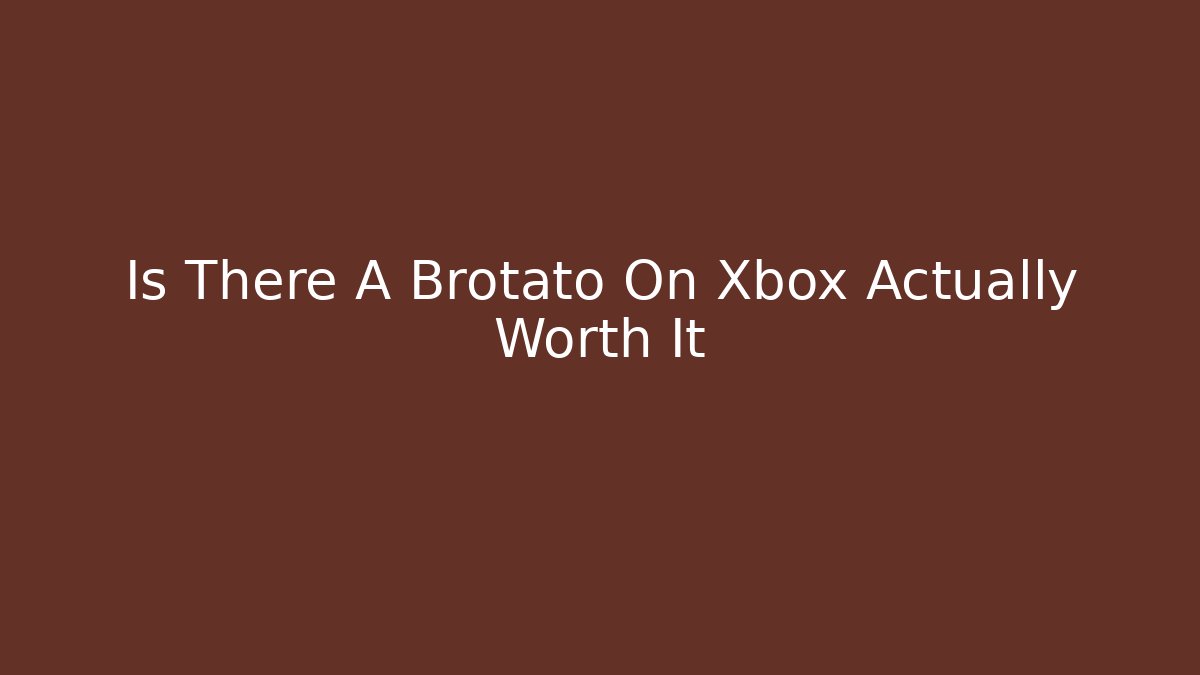 Is There A Brotato On Xbox Actually Worth It - Create More Assets