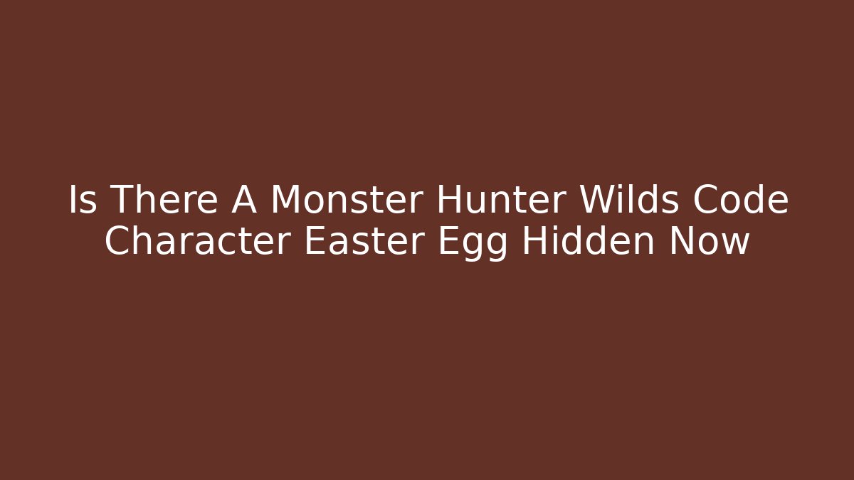 Is There A Monster Hunter Wilds Code Character Easter Egg Hidden Now - Create More Assets