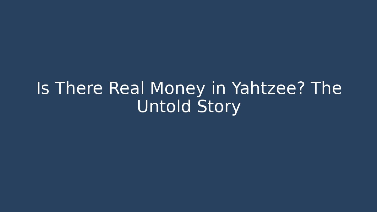 Is There Real Money in Yahtzee? The Untold Story