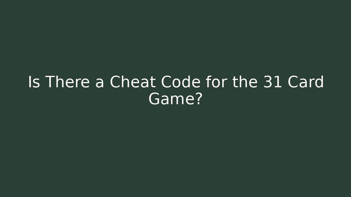 Is There a Cheat Code for the 31 Card Game? - Create More Assets