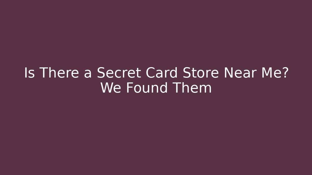 Is There a Secret Card Store Near Me? We Found Them