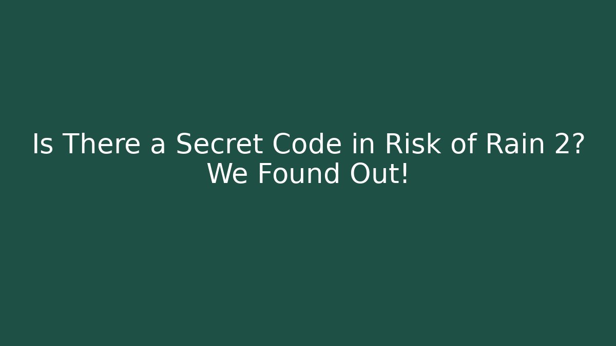 Is There a Secret Code in Risk of Rain 2? We Found Out!
