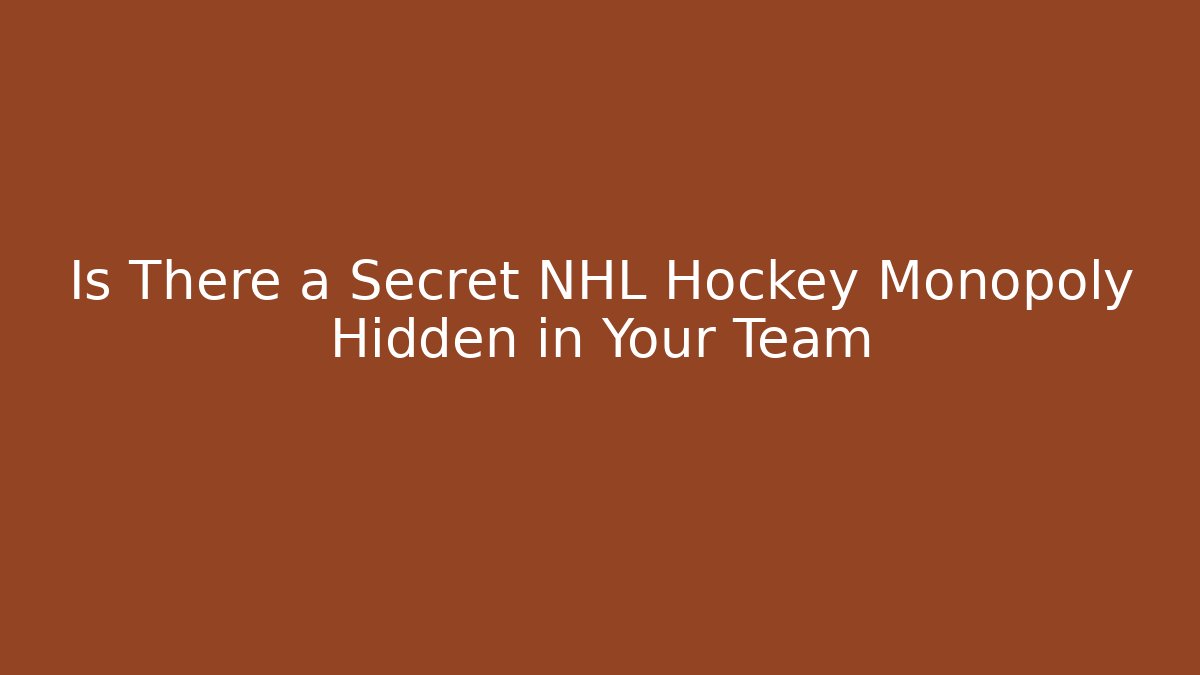Is There a Secret NHL Hockey Monopoly Hidden in Your Team