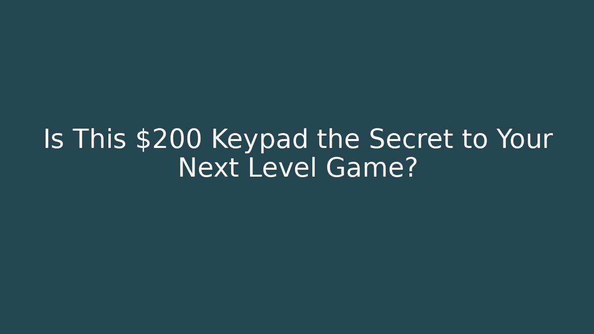 Is This $200 Keypad the Secret to Your Next Level Game?