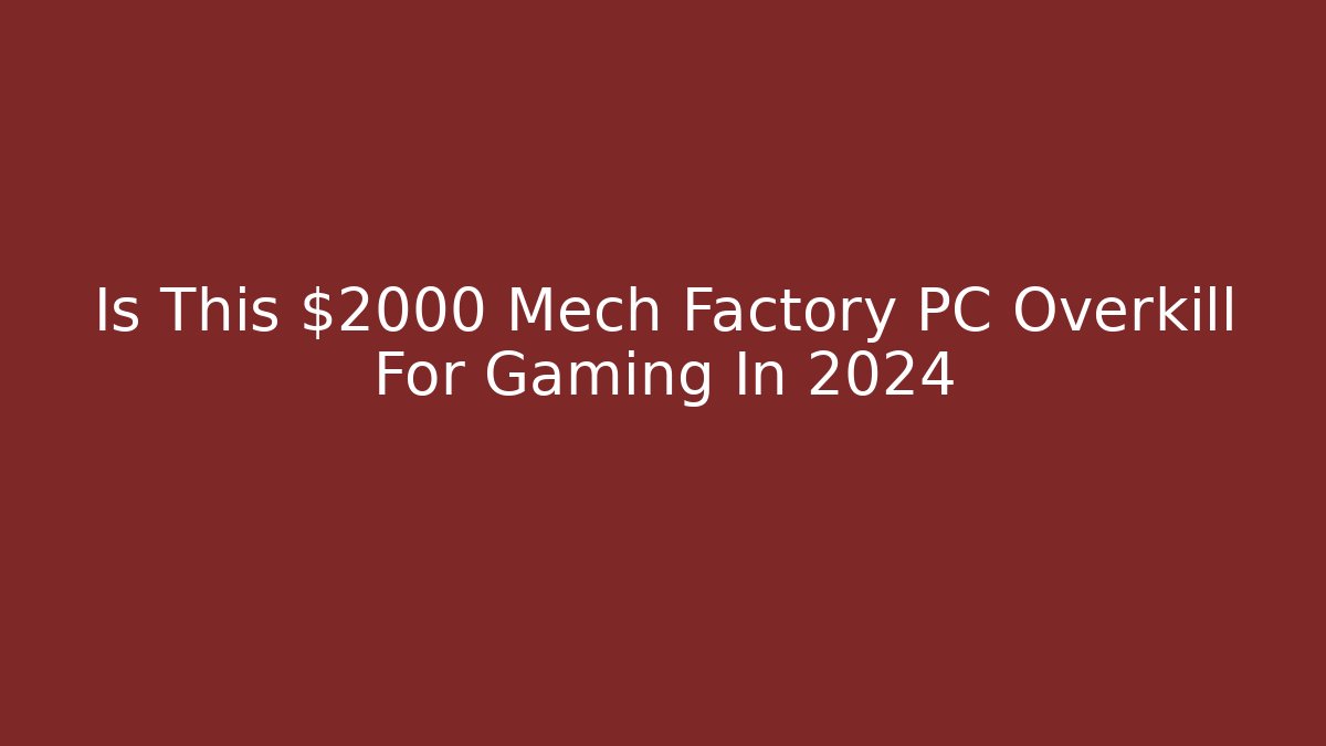 Is This $2000 Mech Factory PC Overkill For Gaming In 2024