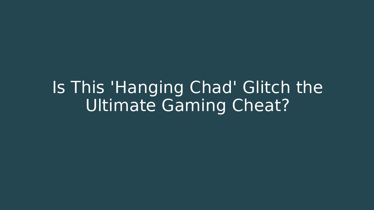 Is This 'Hanging Chad' Glitch the Ultimate Gaming Cheat?