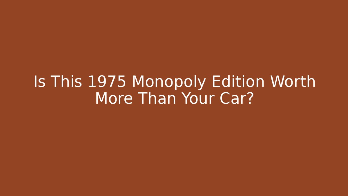 Is This 1975 Monopoly Edition Worth More Than Your Car?