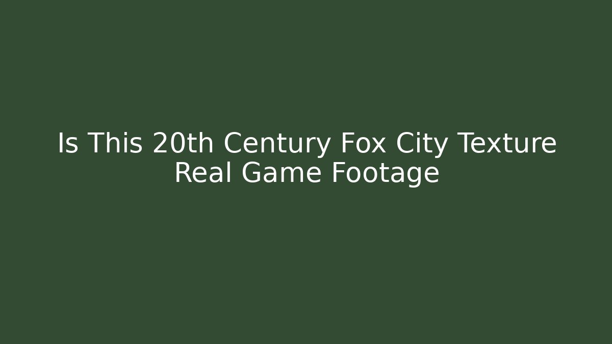 Is This 20th Century Fox City Texture Real Game Footage