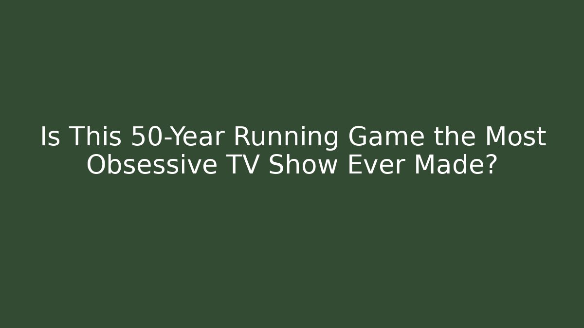 Is This 50-Year Running Game the Most Obsessive TV Show Ever Made?