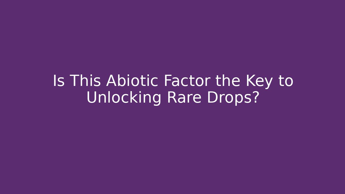 Is This Abiotic Factor the Key to Unlocking Rare Drops? - Create More Assets