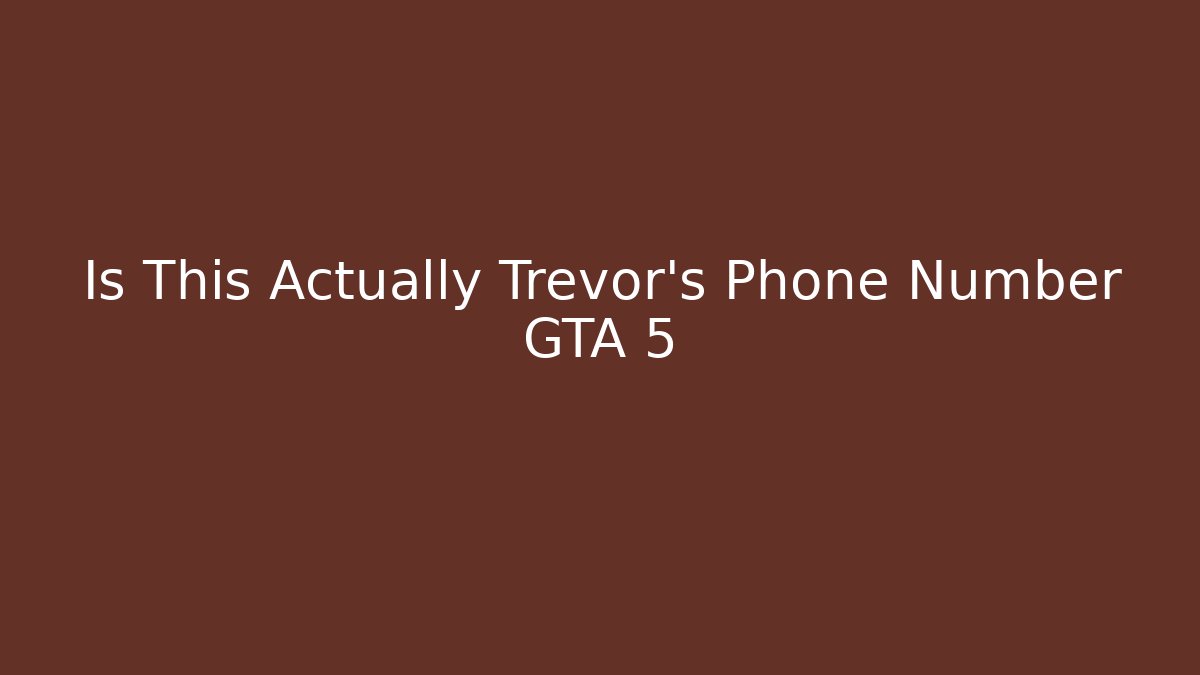 Is This Actually Trevor's Phone Number GTA 5