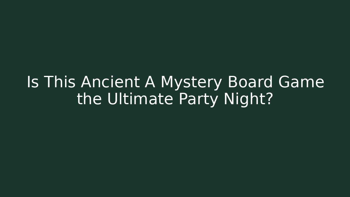 Is This Ancient A Mystery Board Game the Ultimate Party Night?