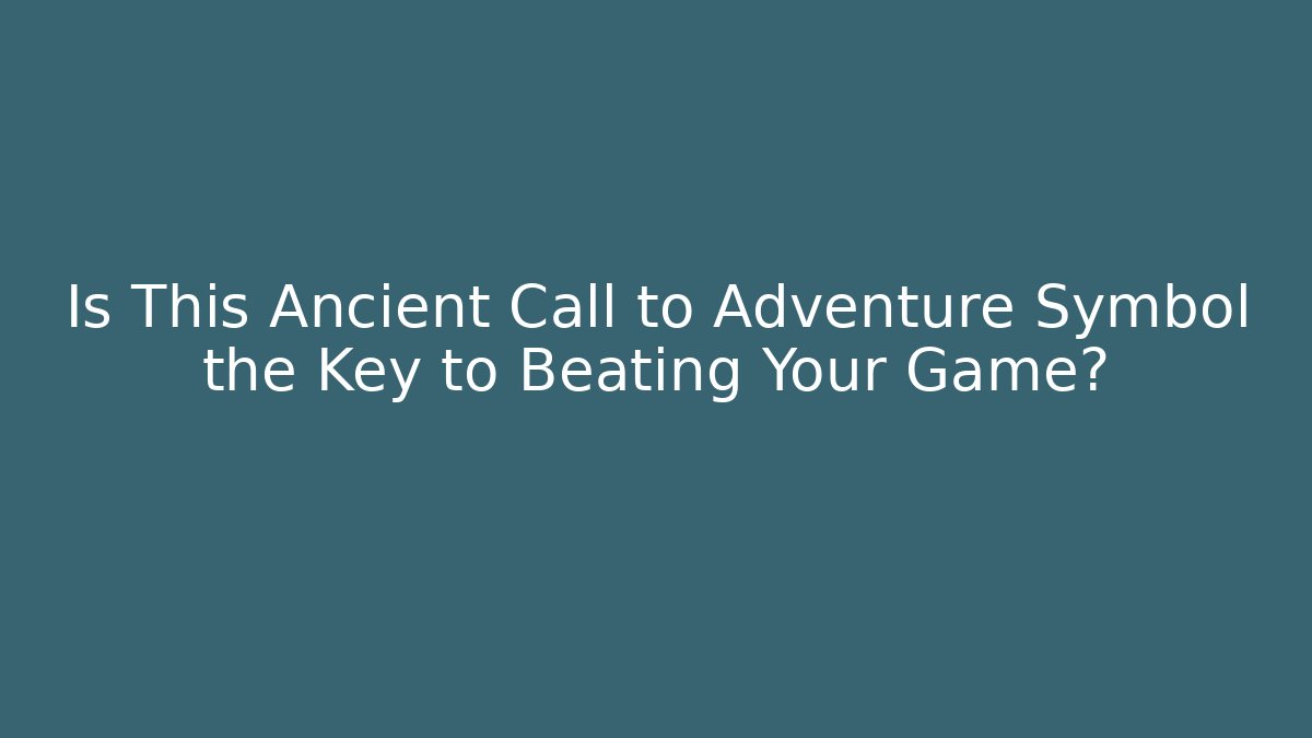 Is This Ancient Call to Adventure Symbol the Key to Beating Your Game?