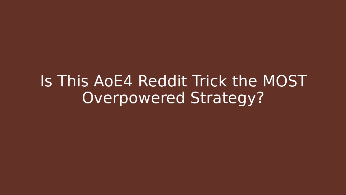 Is This AoE4 Reddit Trick the MOST Overpowered Strategy?